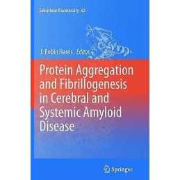 Protein Aggregation and Fibrillogenesis in Cerebral and Syste... - 9789400797369