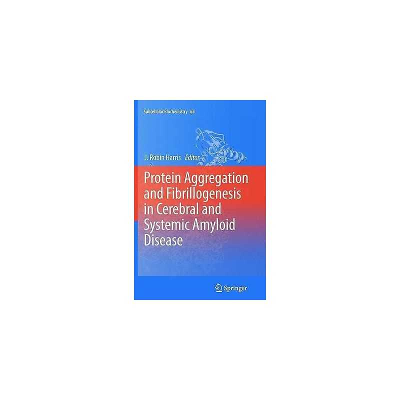 Protein Aggregation and Fibrillogenesis in Cerebral and Syste... - 9789400797369