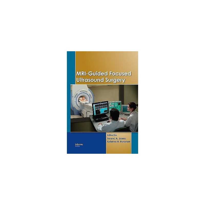 MRI-Guided Focused Ultrasound Surgery - 9780849373701