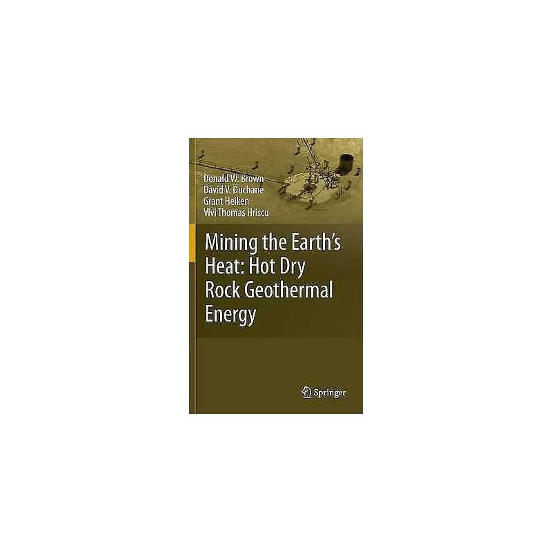 Mining the Earths Heat: Hot Dry Rock Geothermal Energy - 9783540673163