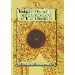 Biological Degradation and Bioremediation of Toxic Chemicals - 9780412622908