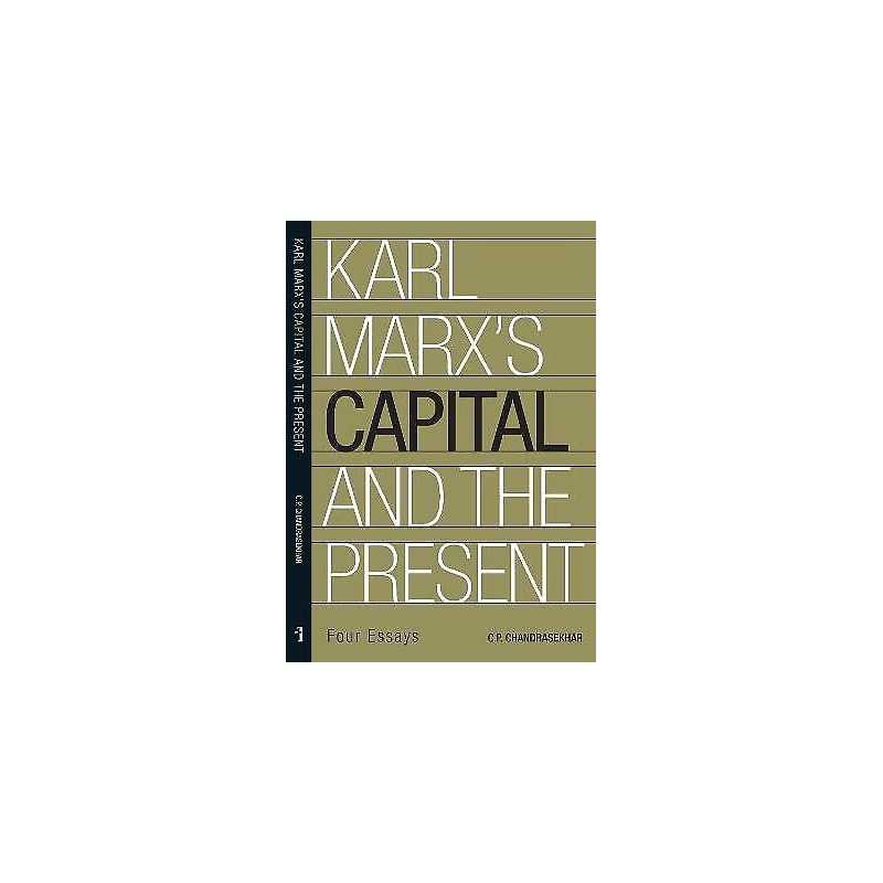 Karl Marxs Capital and the Present - Four Essays - 9788193401569