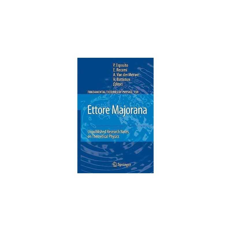 Ettore Majorana: Unpublished Research Notes on Theoretical Ph... - 9781402091131