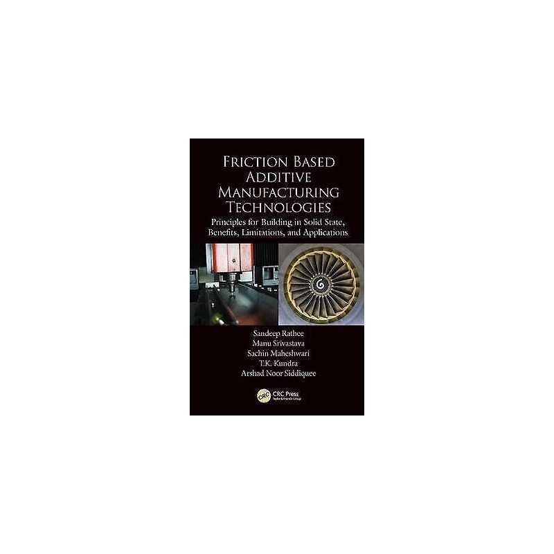 Friction Based Additive Manufacturing Technologies - 9780815392361