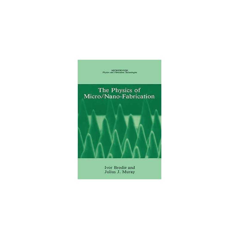 The Physics of Micro/Nano-Fabrication - 9780306441462