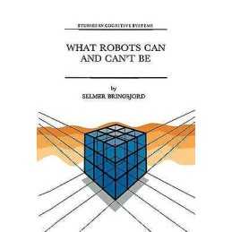 What Robots Can and Cant Be - 9789401050876