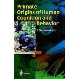 Primate Origins of Human Cognition and Behavior - 9784431702900