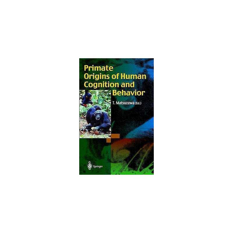 Primate Origins of Human Cognition and Behavior - 9784431702900