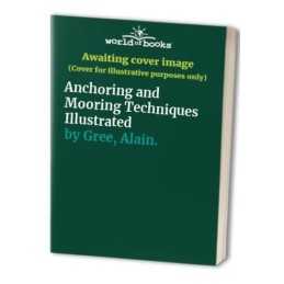 ANCHORING AND MOORING: TECHNIQUES ILLUSTRATED. by Gree, Alain. Hardback Book The