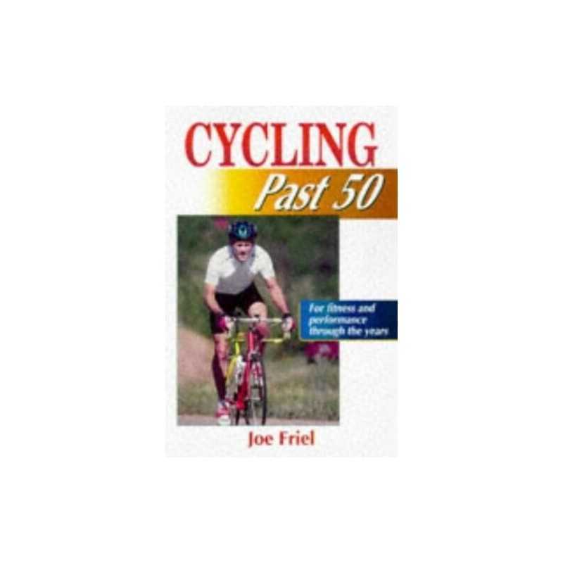 Cycling Past 50 by Joe G. Friel Paperback Book