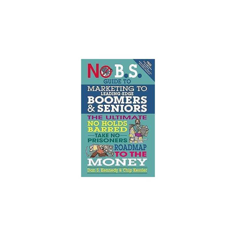 No BS Marketing to Seniors and Leading Edge Boomers - 9781599184500