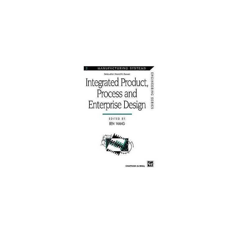 Integrated Product, Process and Enterprise Design - 9781461379324