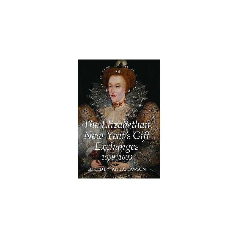 The Elizabethan New Years Gift Exchanges, 1559-1603 - 9780197265260