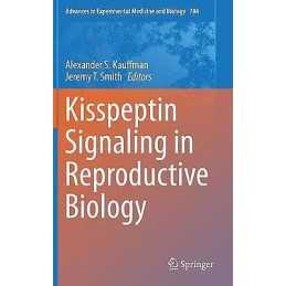 Kisspeptin Signaling in Reproductive Biology - 9781461461982