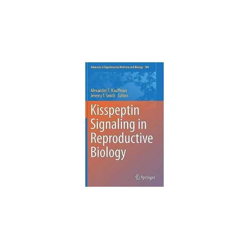 Kisspeptin Signaling in Reproductive Biology - 9781461461982