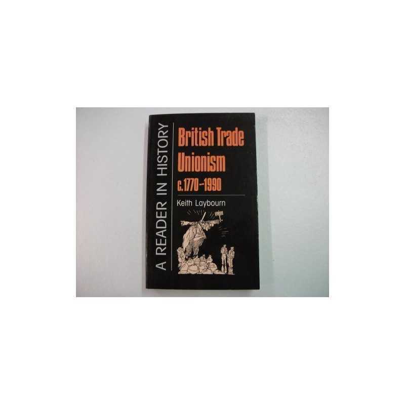 British Trade Unionism, 1770-1990: ..., Laybourn, Keith