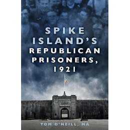 Spike Islands Republican Prisoners, 1921 - 9780750996273
