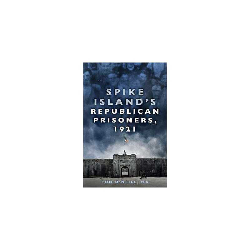 Spike Islands Republican Prisoners, 1921 - 9780750996273