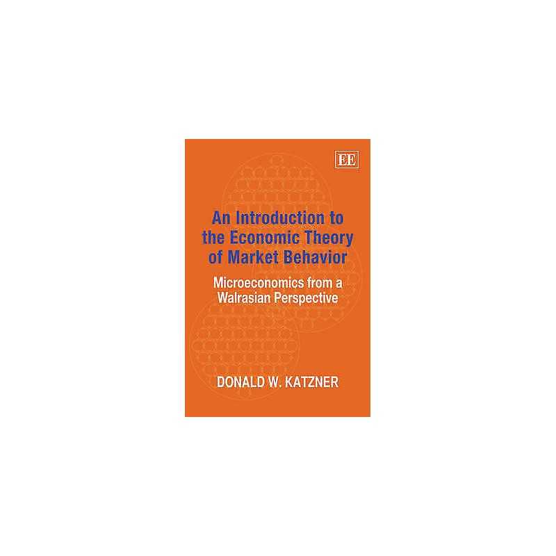 An Introduction to the Economic Theory of Market Behavior - 9781845425104