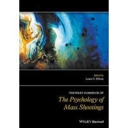The Wiley Handbook of the Psychology of Mass Shootings - 9781119047933