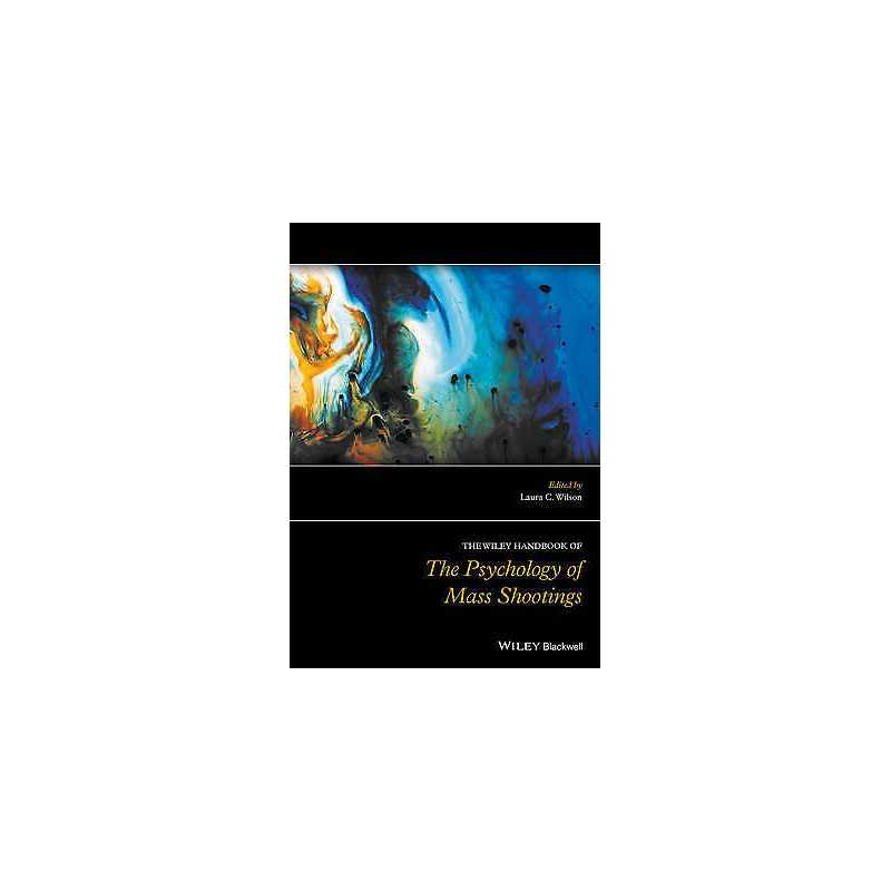 The Wiley Handbook of the Psychology of Mass Shootings - 9781119047933