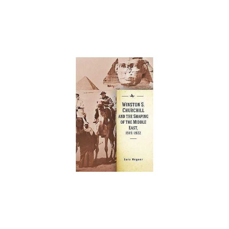 Winston S. Churchill and the Shaping of the Middle East, 1919... - 9781644693339