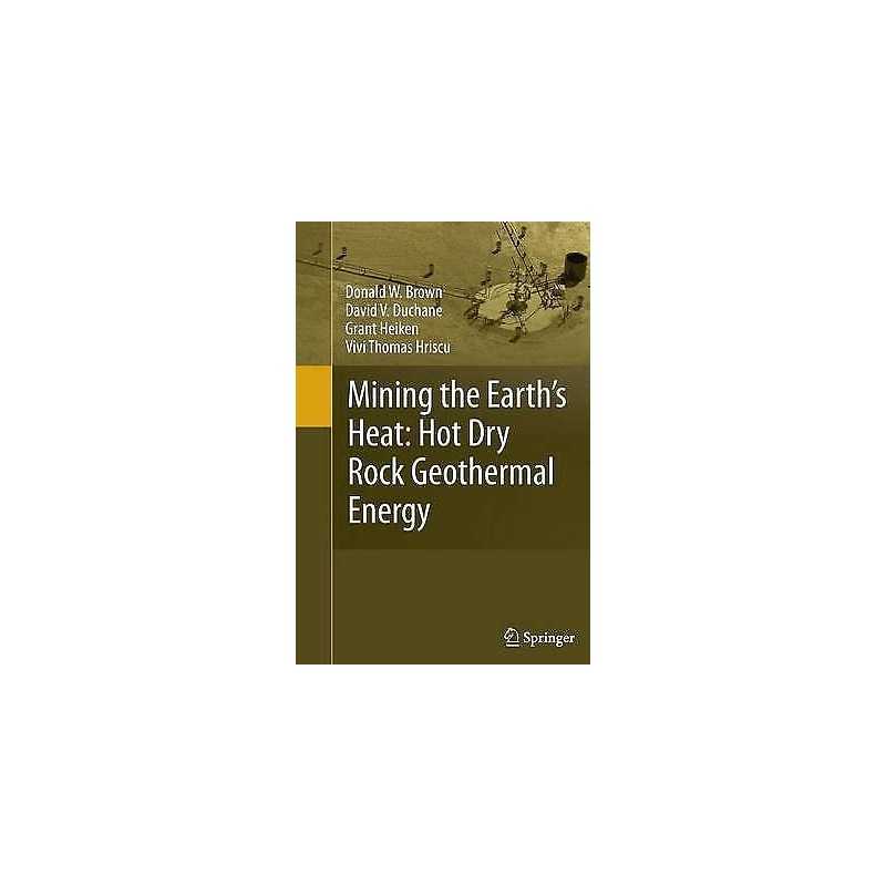 Mining the Earths Heat: Hot Dry Rock Geothermal Energy - 9783642439452