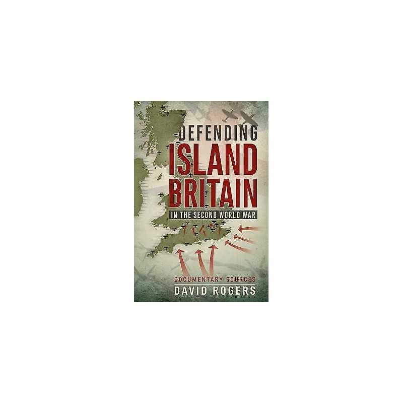 Defending Island Britain in the Second World War - 9781911512592