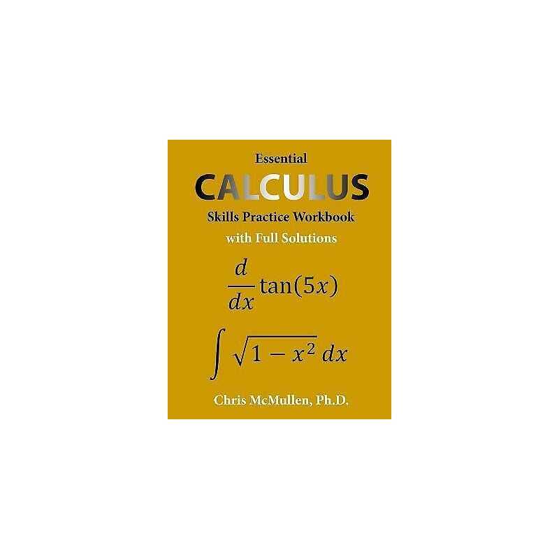 Essential Calculus Skills Practice Workbook with Full Solutions - 9781941691243