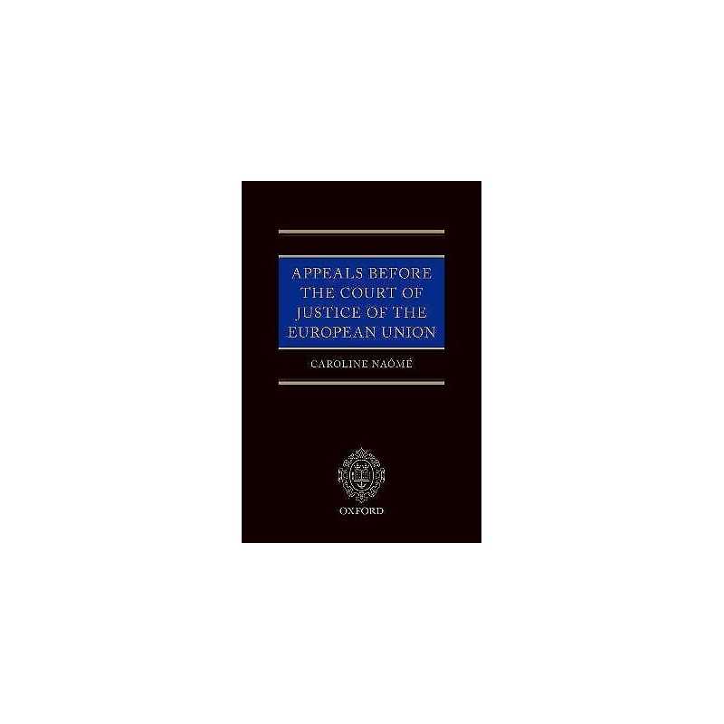 Appeals Before the Court of Justice of the European Union - 9780198826255