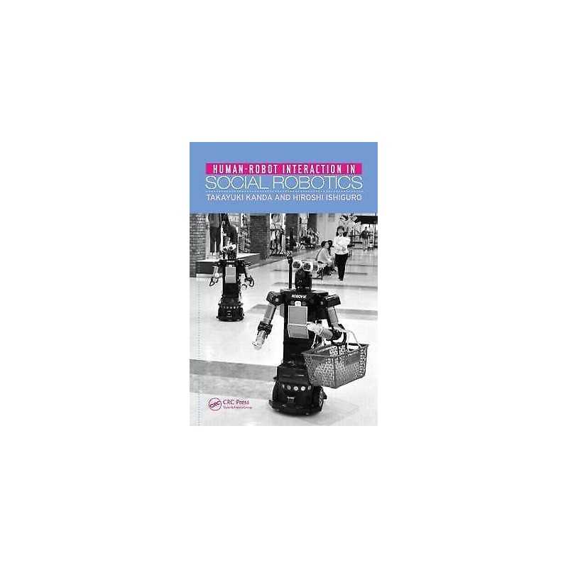 Human-Robot Interaction in Social Robotics - 9781466506978