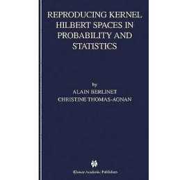 Reproducing Kernel Hilbert Spaces in Probability and Statistics - 9781402076794
