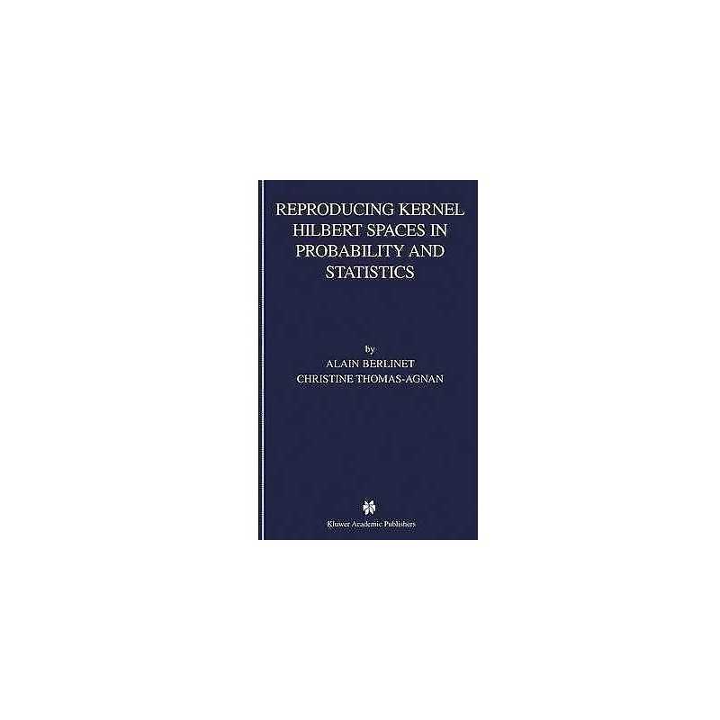 Reproducing Kernel Hilbert Spaces in Probability and Statistics - 9781402076794
