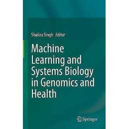 Machine Learning and Systems Biology in Genomics and Health - 9789811659928