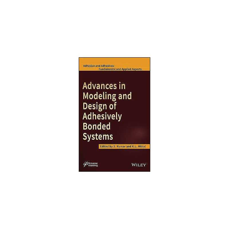 Advances in Modeling and Design of Adhesively Bonded Systems - 9781118686379