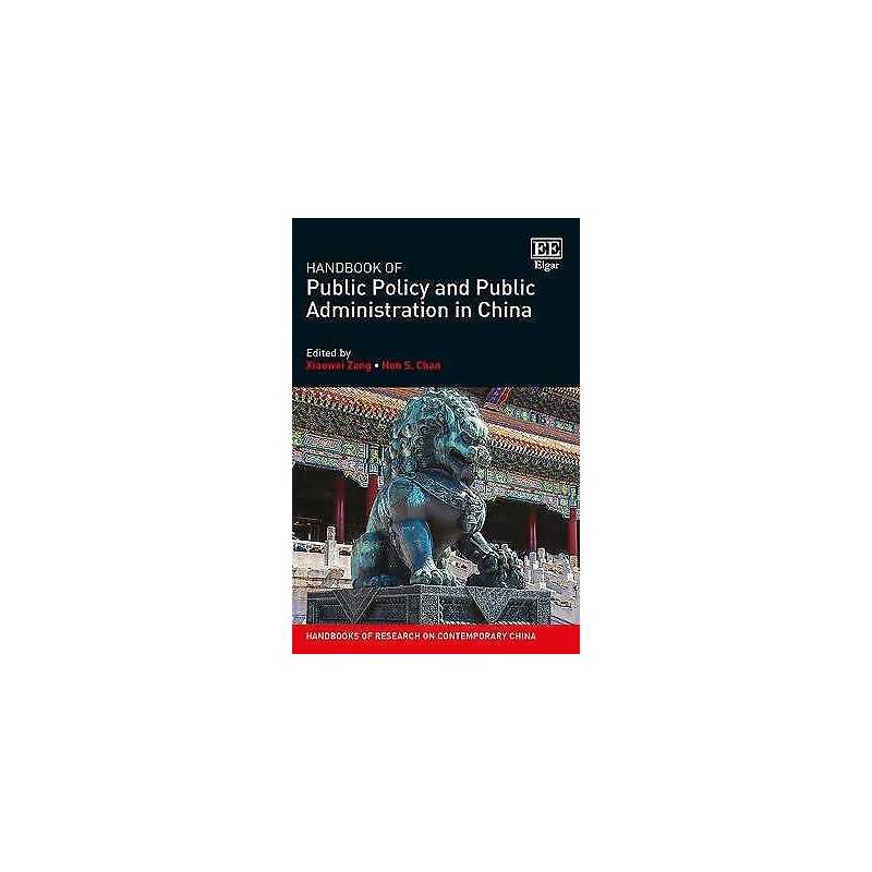 Handbook of Public Policy and Public Administration in China - 9781789909944