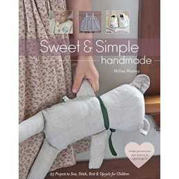 Sweet & Simple Handmade: 25 Projects to Sew, Stitch, Knit... by Wastney, Melissa