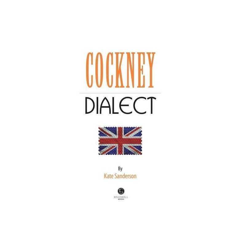 Cockney Dialect: A Selection of Words and Anecdotes from the East End of Lo Book