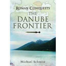 Roman Conquests: The Danube Frontier - 9781848848245