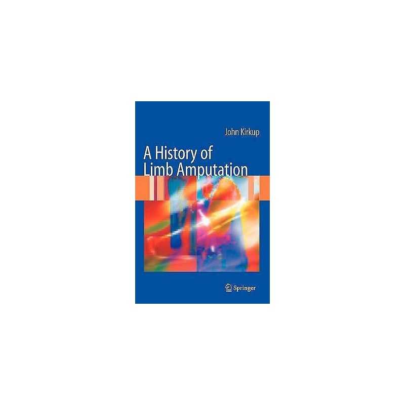 A History of Limb Amputation - 9781846284434