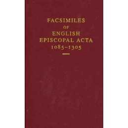 Facsimiles of English Episcopal Acta, 1085-1305 - 9780197264560