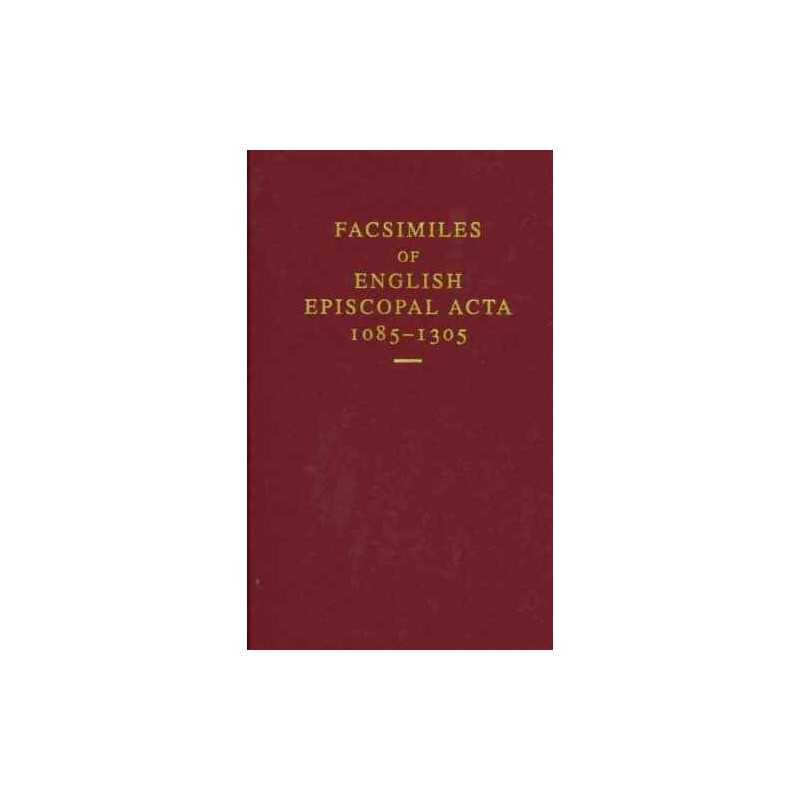 Facsimiles of English Episcopal Acta, 1085-1305 - 9780197264560