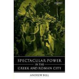 Spectacular Power in the Greek and Roman City - 9780199242344