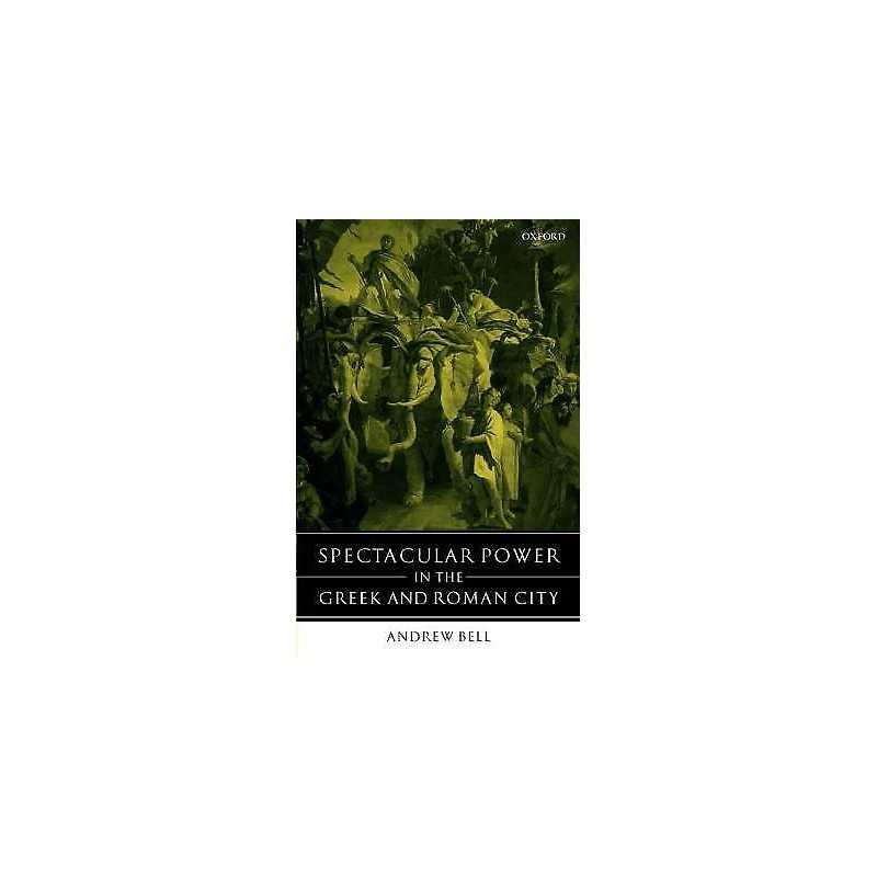 Spectacular Power in the Greek and Roman City - 9780199242344