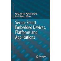 Secure Smart Embedded Devices, Platforms and Applications - 9781461479147