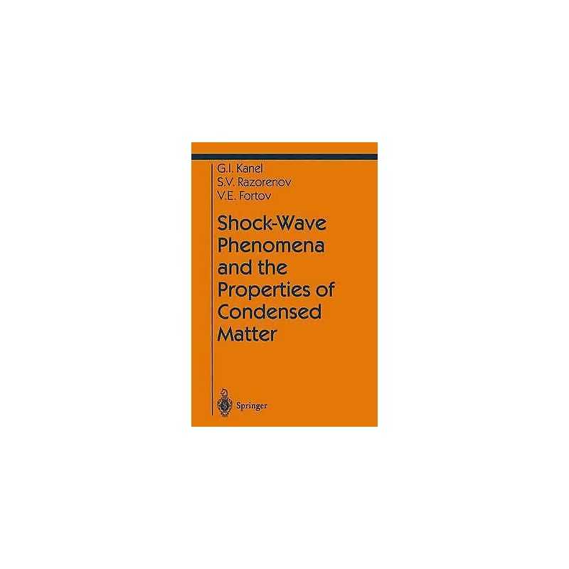 Shock-Wave Phenomena and the Properties of Condensed Matter - 9780387205724