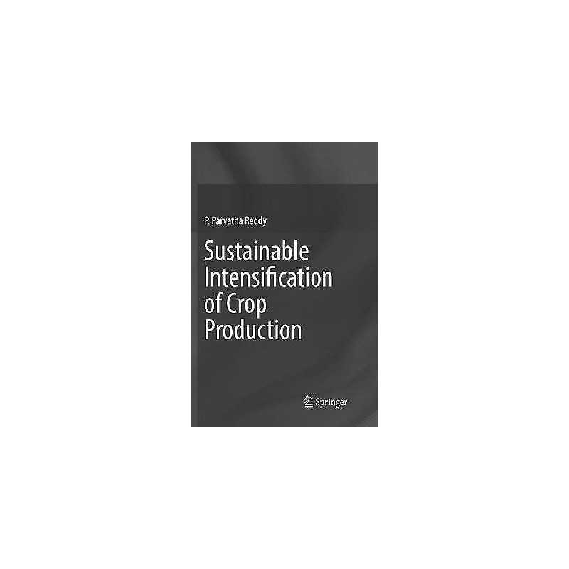 Sustainable Intensification of Crop Production - 9789811096860