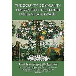 County Community in Seventeenth Century England and Wales - 9781907396700