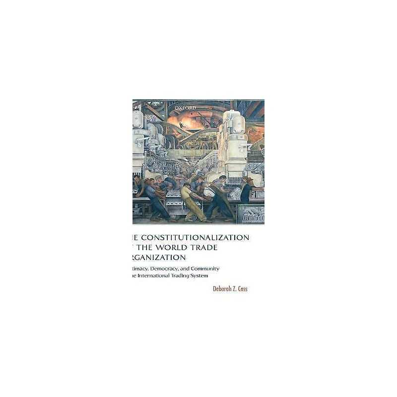 The Constitutionalization of the World Trade Organization - 9780199284634