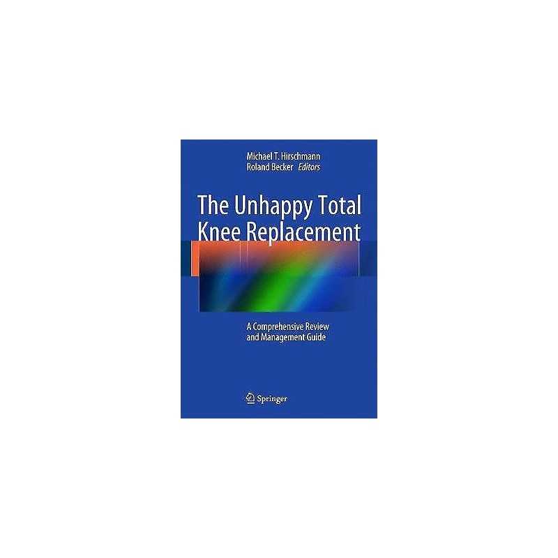 The Unhappy Total Knee Replacement - 9783319080987